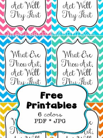 What E're Thou Art, Act Well Thy Part Free Printable {Choose from 6 Vibrant Colors}