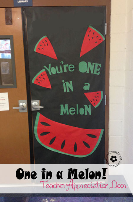You're One in a Melon! {10 Teacher Appreciation Ideas for Door Decorating from OneCreativeMommy.com}