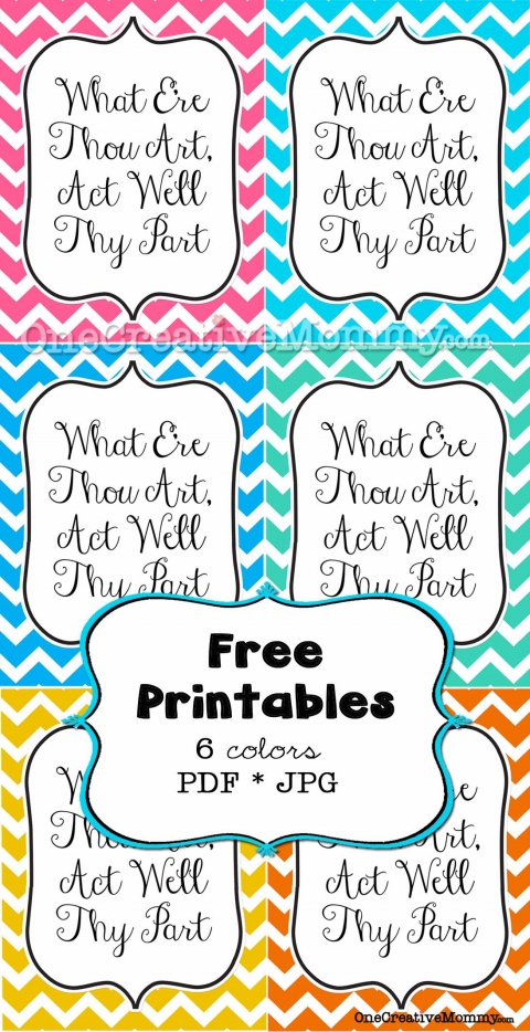 What E Re Thou Art Act Well Thy Part Free Printable Onecreativemommy Com